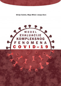 Model evaluacije kompleksnog fenomena COVID-19 / Silvije Vuletić, Maja Miloš i Josipa Kern.