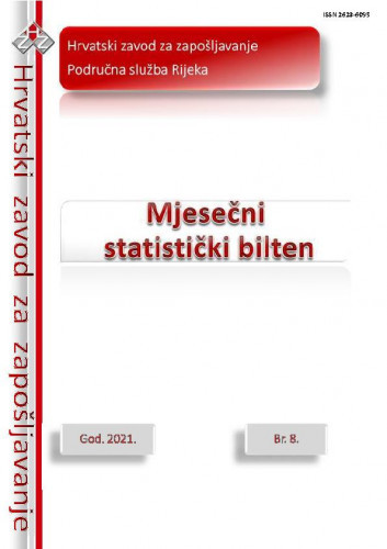 Mjesečni statistički bilten : 8(2021) / Hrvatski zavod za zapošljavanje, Regionalni ured Rijeka ; urednica Ivona Benčan-Kragulj.