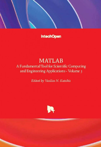 MATLAB : a fundamental tool for scientific computing and engineering applications : volume 3 / edited by Vasilios N. Katsikis