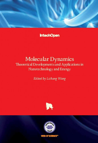 Molecular dynamics - theoretical developments and applications in nanotechnology and energy / edited by Lichang Wang