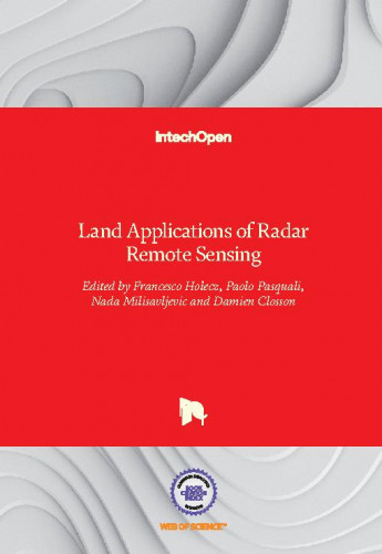 Land applications of radar remote sensing / edited by Francesco Holecz, Paolo Pasquali, Nada Milisavljevic and Damien Closson
