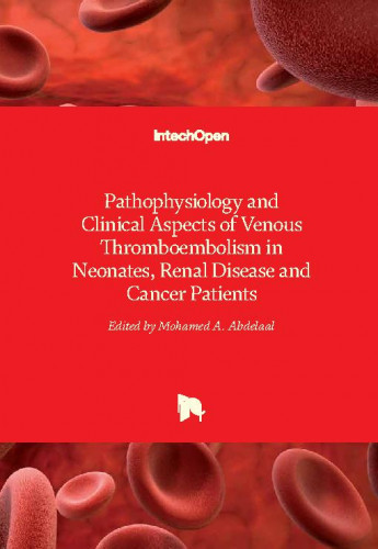 Pathophysiology and clinical aspects of venous thromboembolism in neonates, renal disease and cancer patients / edited by Mohamed A. Abdelaal