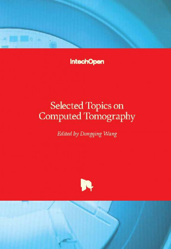 Selected topics on computed tomography / edited by Dongqing Wang