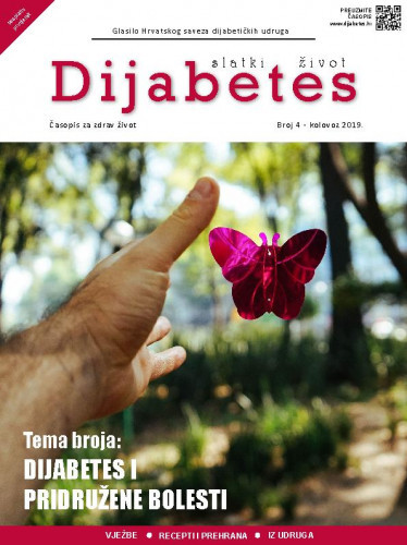 Diabetes : slatki život : glasilo Hrvatskog saveza dijabetičkih udruga : 4(2019) / glavna urednica Zrinka Mach.