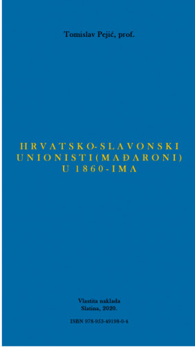 Hrvatsko-slavonski unionisti (Mađaroni) u 1860-ima / Tomislav Pejić.