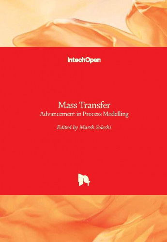 Mass transfer : advancement in process modelling / edited by Marek Solecki