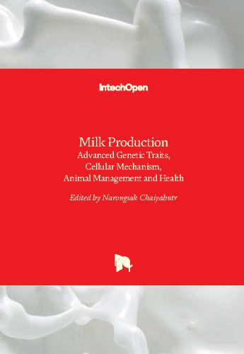 Milk production : advanced genetic traits, cellular mechanism, animal management and health / edited by Narongsak Chaiyabutr