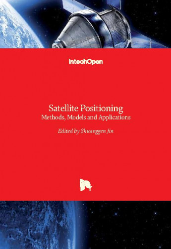 Satellite positioning : methods, models and applications / edited by Yannis Dionyssiotis