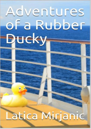 Adventures of a rubber ducky / by Latica Mirjanic.