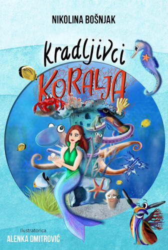 Kradljivci koralja /  Nikolina Bošnjak ; ilustratorica Alenka Dmitrović.