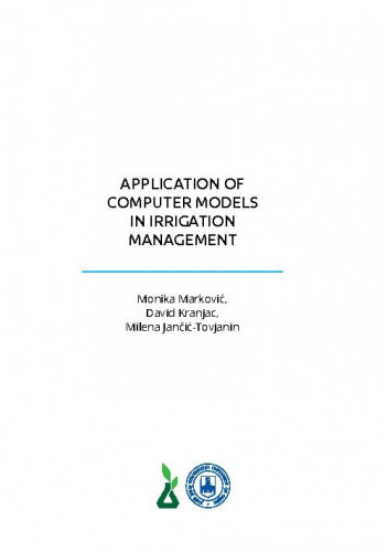 Application of computer models in irrigation management /  Monika Marković, David Kranjac, Milena Jančić-Tovjanin.
