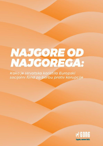 Najgore od najgorega  : kako je Hrvatska koristila Europski socijalni fond za borbu protiv korupcije / autor Nikola Buković