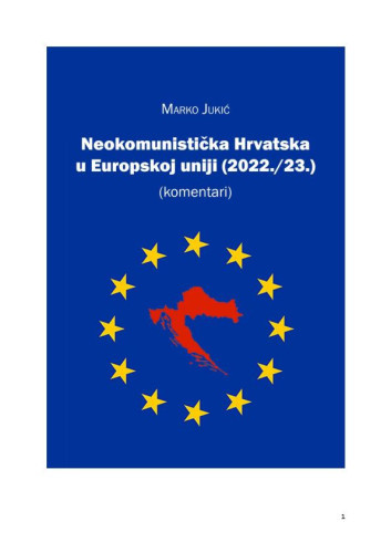 Neokomunistička Hrvatska u Europskoj uniji (2022/23.)  : komentari / Marko Jukić