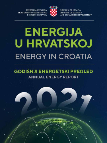 Energija u Hrvatskoj  : godišnji energetski pregled : 2021 = Energy in Croatia : annual energy report : 2021 / urednici Vlatka Kos Grabar Robina, Jadranka Maras.