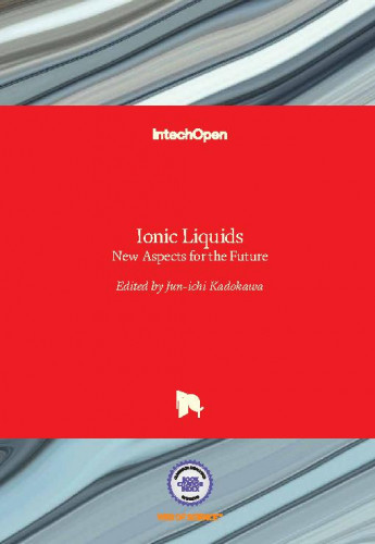 Ionic liquids : new aspects for the future / edited by Jun-ichi Kadokawa
