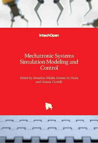 Mechatronic systems simulation modeling and control / edited by Annalisa Milella Donato Di Paola and Grazia Cicirelli
