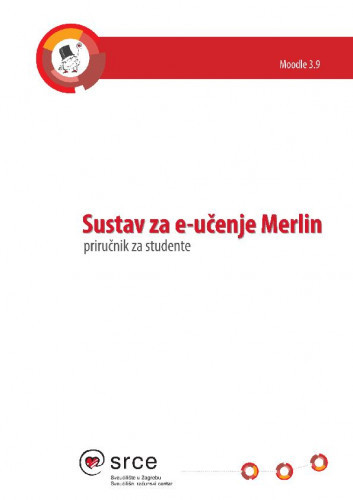 Sustav za e-učenje Merlin : priručnik za studente : Moodle 3.9 / Tea Čičko ... [et al.].