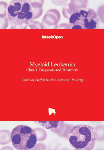 Myeloid leukemia : clinical diagnosis and treatment / edited by Steffen Koschmieder and Utz Krug