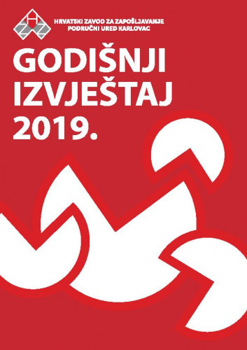 Godišnji izvještaj ... : 2019 / Hrvatski zavod za zapošljavanje, Područni ured Karlovac ; urednik Bruno Vuljanić.