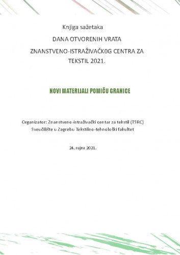 Knjiga sažetaka Dana otvorenih vrata Znanstveno-istraživačkog centra za tekstil ... : 2021 / uredništvo Sandra Bischof, Tanja Pušić.