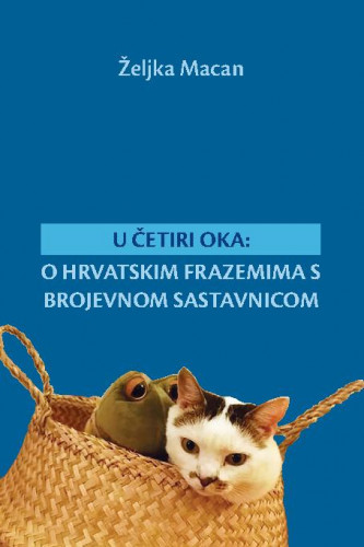 U četiri oka :  o hrvatskim frazemima s brojevnom sastavnicom / Željka Macan.