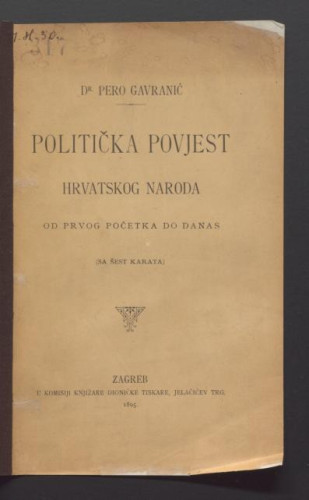 Politička povijest hrvatskog naroda  : od prvog početka do danas : (sa šest karata) / Pero Gavranić.