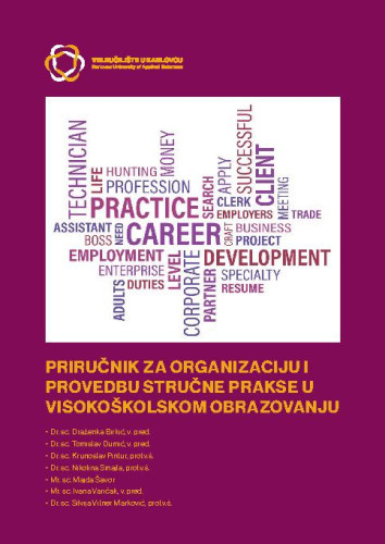 Priručnik za organizaciju i provedbu stručne prakse u visokoškolskom obrazovanju  / Draženka Birkić ... [et al.]