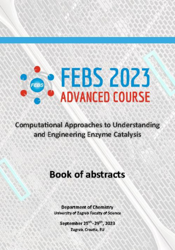 Computational approaches to understanding and engineering enzyme catalysis  : book of abstracts, September 25 th–29th, 2023 Zagreb, Croatia, EU / FEBS 2023 Advanced Course ; Aleksandra Maršavelski, Karlo Sović, Tomica Hrenar
