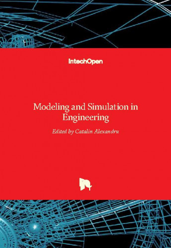 Modeling and simulation in engineering / edited by Catalin Alexandru