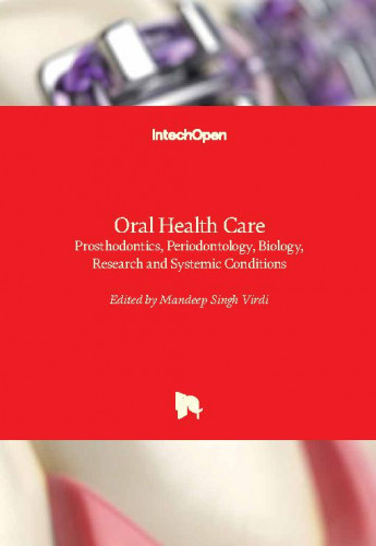Oral health care - prosthodontics, periodontology, biology, research and systemic conditions edited by Mandeep Singh Virdi