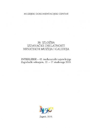Izdavačka djelatnost hrvatskih muzeja i galerija : 38(2019) / glavna urednica Snježana Radovanlija Mileusnić.