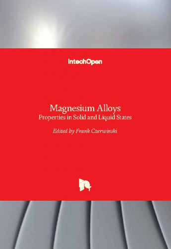 Magnesium alloys : properties in solid and liquid states / edited by Frank Czerwinski