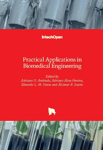 Practical applications in biomedical engineering / edited by Adriano O. Andrade, Adriano Alves Pereira, Eduardo L. M. Naves and Alcimar B. Soares