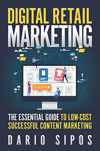 Digital retail marketing   : the essential guide to low-cost successful content marketing  / Dario Sipos