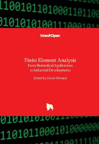 Finite element analysis - from biomedical applications to industrial developments / edited by David Moratal