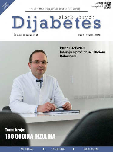 Diabetes : slatki život : glasilo Hrvatskog saveza dijabetičkih udruga : 2(2021) / glavna urednica Zrinka Mach.