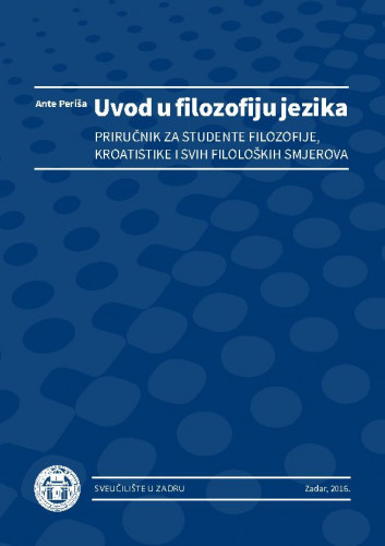 Uvod u filozofiju jezika / priručnik za studente filozofije, kroatistike i svim filoloških smjerova / Ante Periša.