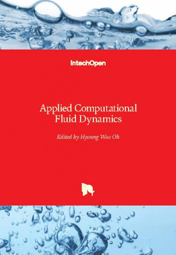 Applied computational fluid dynamics / edited by Hyoung Woo Oh