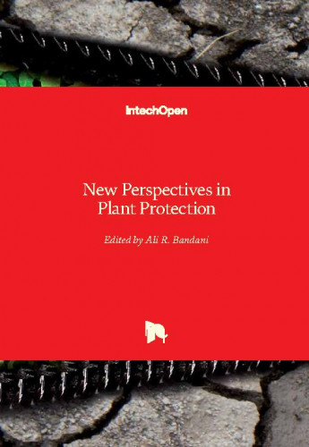 New perspectives in plant protection / edited by Ali R. Bandani