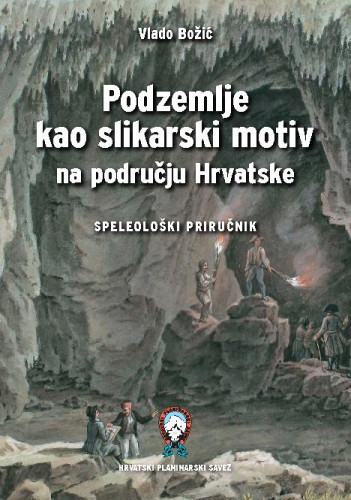 Podzemlje kao slikarski motiv na području Hrvatske : speleološki priručnik / autor Vlado Božić.