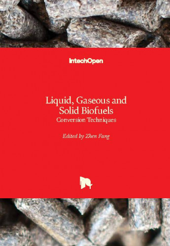 Liquid, gaseous and solid biofuels : conversion techniques / edited by Zhen Fang