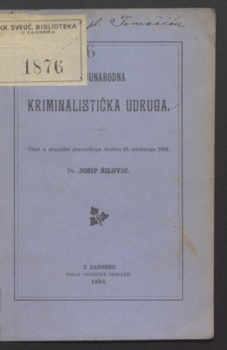 Medjunarodna kriminalistička udruga  / čitao u skupštini pravničkoga družtva 26. studenoga 1892. Josip Šilović