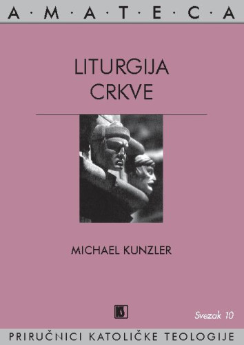 Liturgija Crkve  / Michael Kunzler : prijevod s talijanskoga Ivica Žižić.