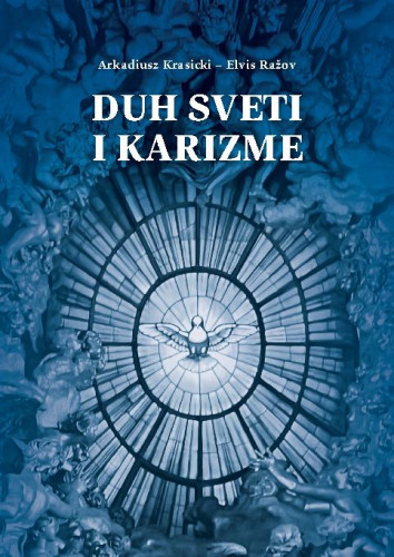 Duh Sveti i karizme  / Arkadiusz Krasicki, Elvis Ražov