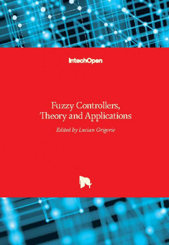 Fuzzy controllers, theory and applications / edited by Teodor Lucian Grigorie.