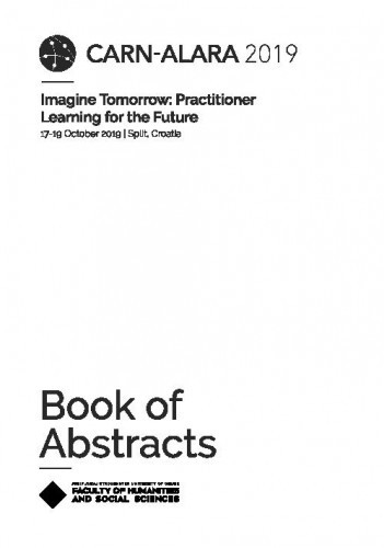 Imagine tomorrow : practitioner learning for the future : book of abtracts, 17-19 October 2019, Split, Croatia / editors Branko Bognar, Senka Gazibara, Sanja Simel Pranjić.