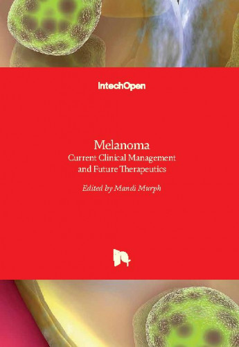 Melanoma : current clinical management and future therapeutics / edited by Mandi Murph
