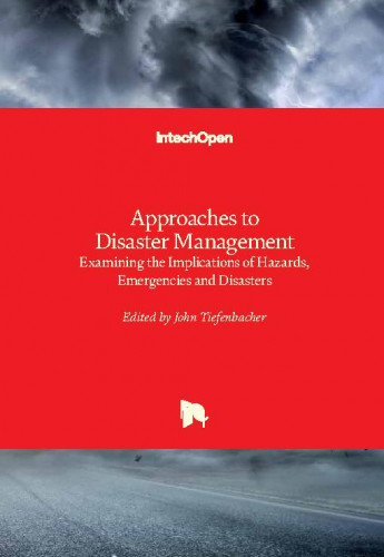 Approaches to disaster management : examining the implications of hazards, emergencies and disasters / edited by John Tiefenbacher