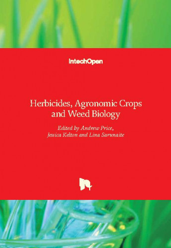 Herbicides, agronomic crops and weed biology / edited by Andrew Price, Jessica Kelton and Lina Sarunaite