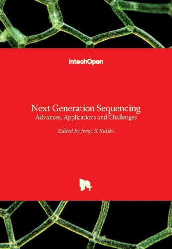 Next generation sequencing : advances, applications and challenges / edited by Jerzy K Kulski